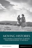Moving Histories: Irish Women's Emigration to Britain from Independence to Republic