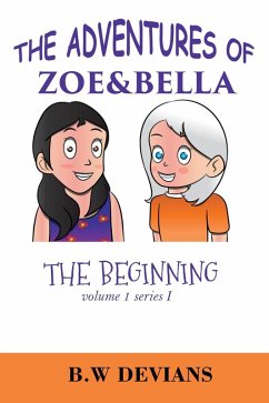 The Beginning (THE ADVENTURES OF ZOE & BELLA, #1) (eBook, ePUB) - Devians, B. W.