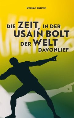 Die Zeit, in der Usain Bolt der Welt davonlief - Baldvin, Demian