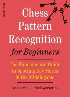 Chess Pattern Recognition for Beginners (eBook, ePUB) - Oudeweetering, International Master Arthur van de