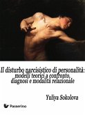 Il Disturbo Narcisistico di Personalità: modelli teorici a confronto, diagnosi e modalità relazionale (eBook, ePUB)