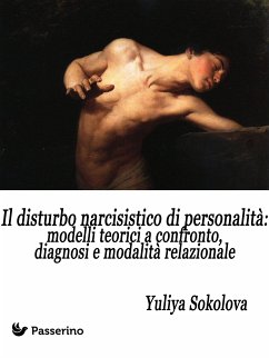 Il Disturbo Narcisistico di Personalità: modelli teorici a confronto, diagnosi e modalità relazionale (eBook, ePUB) - Sokolova, Yuliya