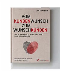 Vom Kundenwunsch zum Wunschkunden - Matthias, Kauf; Sperlich, Dr. Franz J.