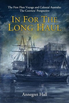 Cover In For The Long Haul: First Fleet Voyage & Colonial Australia (eBook, ePUB)