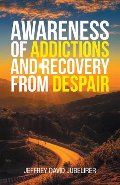 Awareness of Addictions and Recovery from Despair (eBook, ePUB) - Jubelirer, Jeffrey David