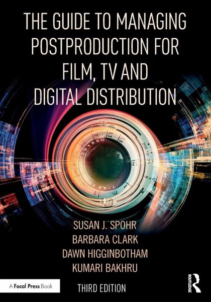 The Guide to Managing Postproduction for Film, TV, and Digital Distribution The Guide to Managing Postproduction for Film, TV, and Digital Distribution