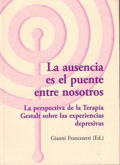 Cover La ausencia es el puente entre nosotros : la perspectiva de la terapia Gestalt sobre las experiencias depresivas