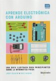 Aprende electrónica con Arduino : una guía ilustrada para principiantes sobre la informática física