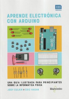 Aprende electrónica con Arduino : una guía ilustrada para principiantes sobre la informática física - Hazan, Eric; Culkin, Jody; Hagan, Eric