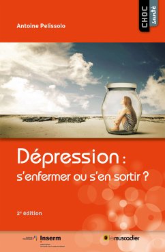 Dépression : s’enfermer ou s’en sortir ? (eBook, ePUB) - Pelissolo, Antoine
