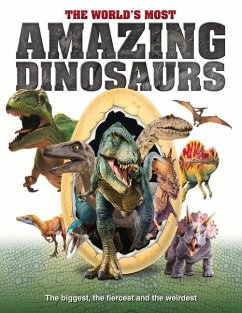 Cover The World's Most Amazing Dinosaurs: The Biggest, Fiercest and the Weirdest