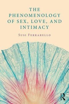 The Phenomenology of Sex, Love, and Intimacy - Ferrarello, Susi