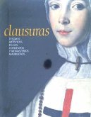 Clausuras : tesoros artísticos en los conventos y monasterios madrileños