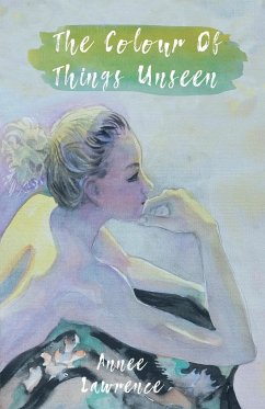 The Colour of Things Unseen - Lawrence, Annee