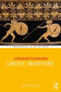 Understanding Greek Warfare - Sears, Matthew A.