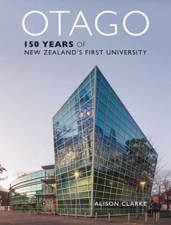 Otago: 150 Years of New Zealand's First University - Clarke, Alison