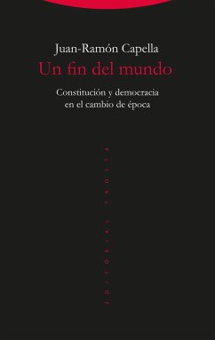 Un fin del mundo : constitución y democracia en el cambio de época - Capella, Juan-Ramón
