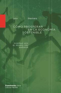 Cómo prosperar en la economía sostenible - Thackara, Jhon; Vega, Eugenio