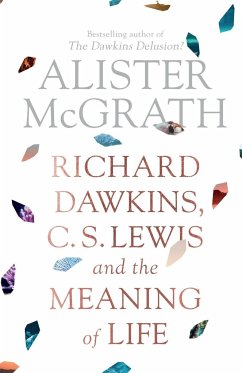 Richard Dawkins, C. S. Lewis and the Meaning of Life - McGrath, Alister, DPhil, DD