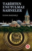 Tarihten Unutulmaz Sahneler - Bardakci, Ilhan