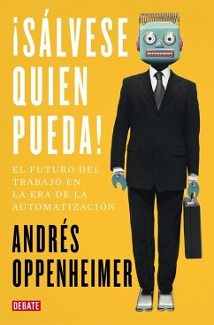 ¡Sálvese quien pueda! : el futuro del trabajo y los trabajos del futuro - Oppenheimer, Andrés