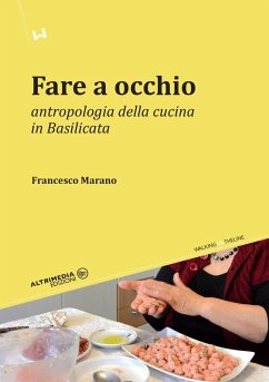 Fare a occhio. Antropologia della cucina in Basilicata - Marano, Francesco