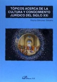 Tópicos acerca de la cultura y conocimiento jurídico del siglo XXI - Sánchez Sifriano, Reyna