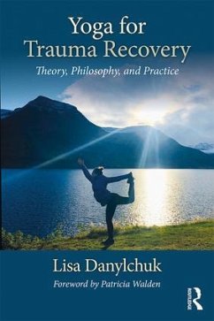 Yoga for Trauma Recovery - Danylchuk, Lisa (The Center for Yoga and Trauma Recovery, California