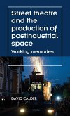 Street theatre and the production of postindustrial space: Working memories