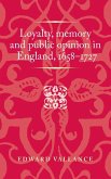 Loyalty, memory and public opinion in England, 1658-1727