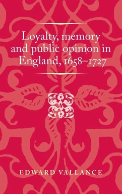 Loyalty, memory and public opinion in England, 1658-1727 - Vallance, Edward