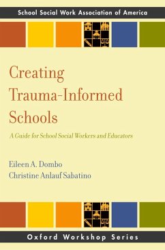 Creating Trauma-Informed Schools (eBook, PDF) - Dombo, Eileen A.; Anlauf Sabatino, Christine