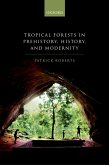 Tropical Forests in Prehistory, History, and Modernity (eBook, ePUB) Tropical Forests in Prehistory, History, and Modernity (eBook, ePUB)