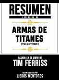 Armas De Titanes (Tools Of Titans) - Resumen Del Libro De Tim Ferriss (eBook, ePUB)