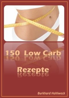 150 Rezepte Low Carb - Hohlweck, Burkhard