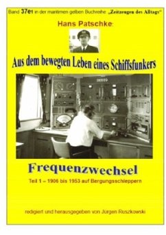 Aus dem bewegten Leben eines Schiffsfunkers - Frequenzwechsel - Teil 1 -1906 bis 1953 auf Bergungsschleppern - Patscke, Hans