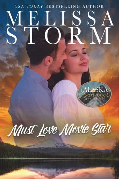 Must Love Movie Star (The Alaska Sunrise Romances, #9) (eBook, ePUB) - Storm, Melissa