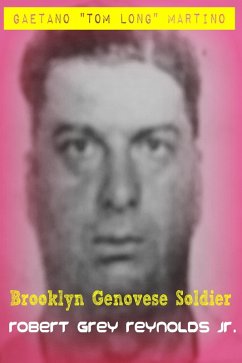 Gaetano &quote;Tom Long&quote; Martino Brooklyn Genovese Soldier (eBook, ePUB) - Robert Grey Reynolds, Jr