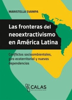 Las fronteras del neoextractivismo en América Latina - Svampa, Maristella