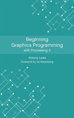 Beginning Graphics Programming with Processing 3 (eBook, ePUB) - Lees, Antony