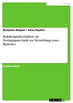 Kokillengießverfahren als Fertigungstechnik zur Herstellung eines Bauteiles (eBook, PDF) - Wagner, Benjamin; Heyden, Anne