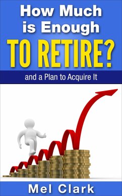 How Much is Enough to Retire? and a Plan to Acquire It (eBook, ePUB) - Clark, Mel