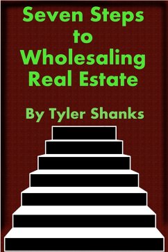 Seven Steps to Wholesaling Real Estate (eBook, ePUB) - Shanks, Tyler