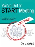 We've Got to START Meeting Like This!: Creating inspiring meetings, conferences, and events (eBook, ePUB)