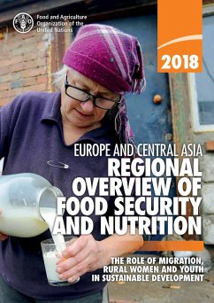 Regional Overview of Food Security and Nutrition in Europe and Central Asia 2018: The Role of Migration, Rural Women and Youth in Sustainable Development (eBook, ePUB) - FAOoftheUN