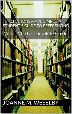 Citations Made Simple: A Student's Guide to Easy Referencing, The Complete Guide (eBook, ePUB) - Weselby, Joanne M.