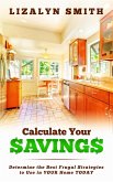 Calculate Your Savings: Determine the Best Frugal Strategies to Use in Your Home Today (eBook, ePUB)
