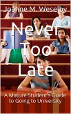 Never Too Late: A Mature Student's Guide to Going to University (eBook, ePUB)