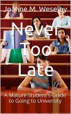 Never Too Late: A Mature Student's Guide to Going to University (eBook, ePUB) Never Too Late: A Mature Student's Guide to Going to University (eBook, ePUB)