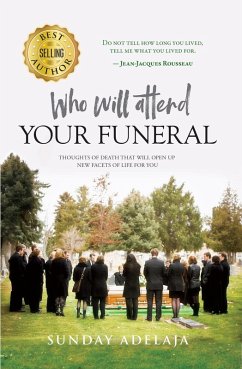 Cover Who Will Attend Your Funeral: Thoughts of Death that Will Open Up New Facets of Life for You (eBook, ePUB)